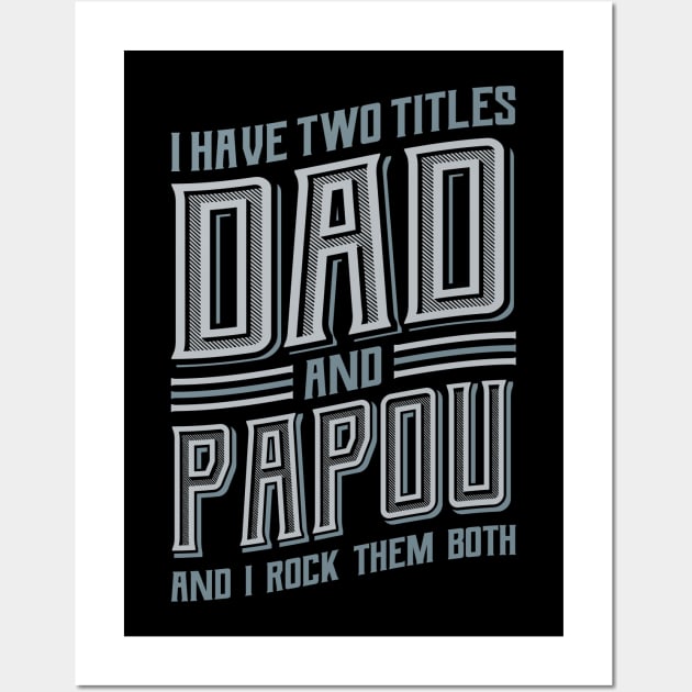 I have Two Titles Dad and Papou Wall Art by aneisha